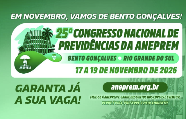 25º CONGRESSO NACIONAL DE PREVIDÊNCIAS DA ANEPREM - BENTO GONÇALVES/RS